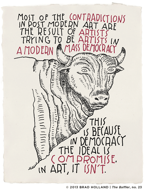 A poster of a bull. The words placed around the bull read, 'Most of the contradictions in post modern art are the result of artists trying to be artists in a modern mass democracy. This is because in democracy the ideal is compromise. In art, it isn't.'