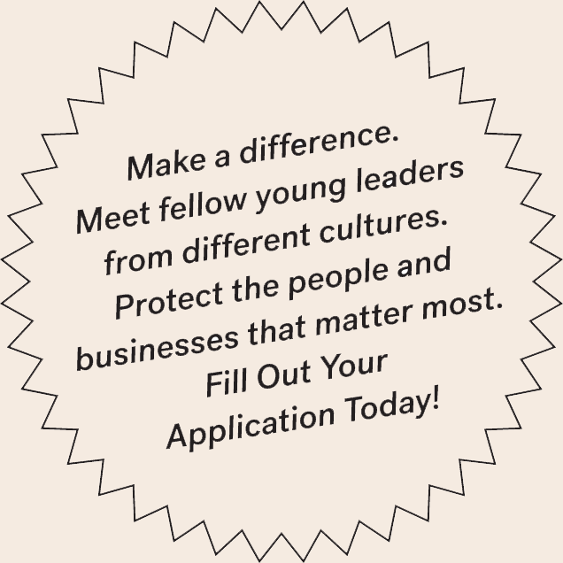 A speech bubble that reads "Make a difference. Meet fellow young leaders from different cultures. Protect the people and businesses that matter most. Fill Out Your Application Today!"