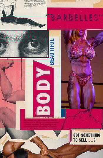 A collage including images of muscly women’s parts, diagrams of weightlifting, and text that says “BARBELLES,” “BODY,” “BEAUTIFUL,” and “GOT SOMETHING TO SELL . . . . ?”